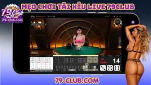 Mẹo chơi tài xỉu live casino 79club